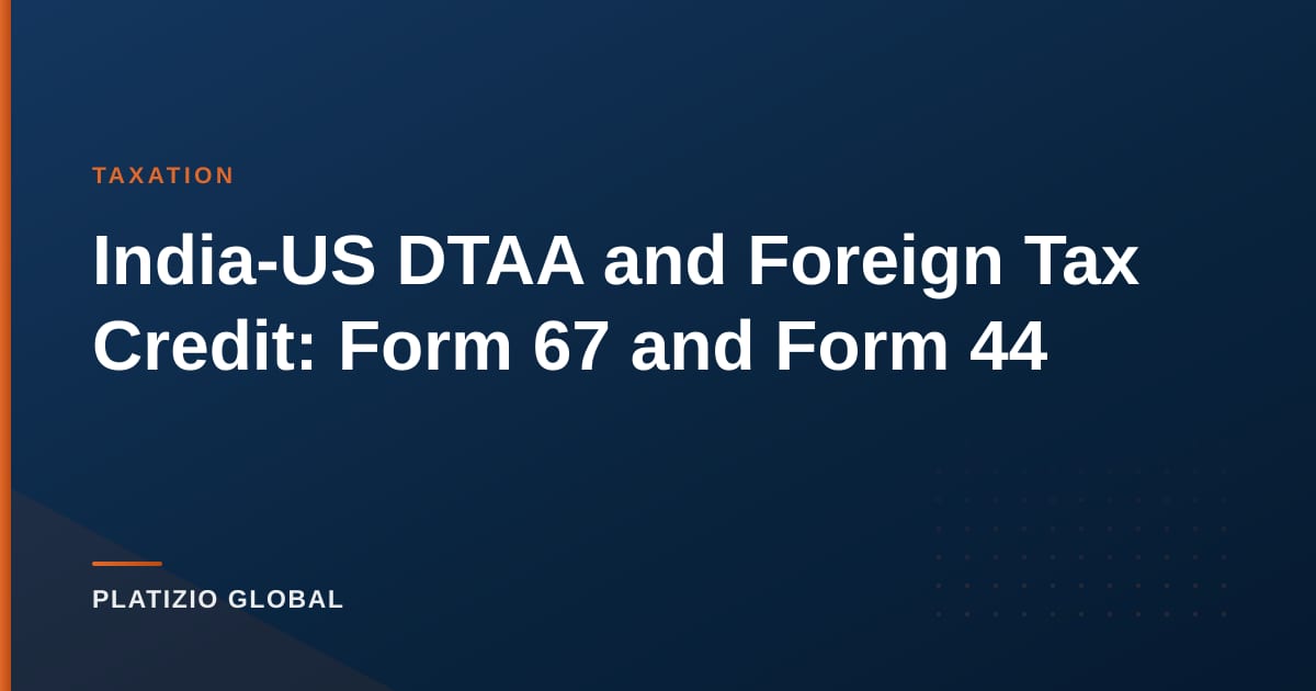 India-US DTAA and Foreign Tax Credit: Form 67 and Form 44