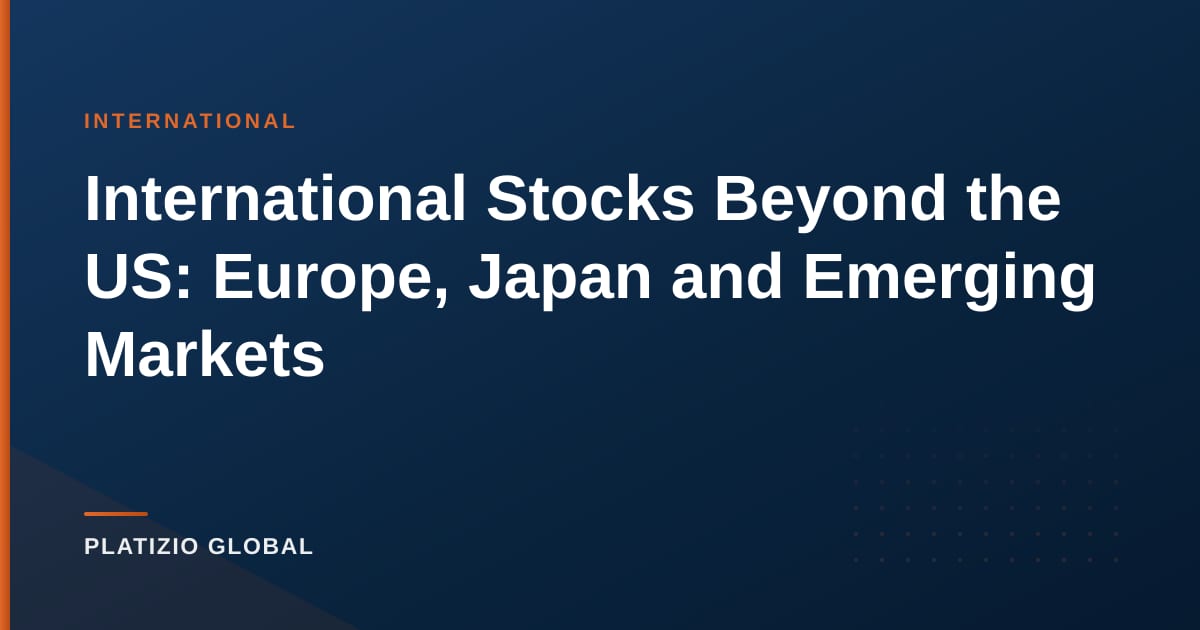International Stocks Beyond the US: Europe, Japan and Emerging Markets