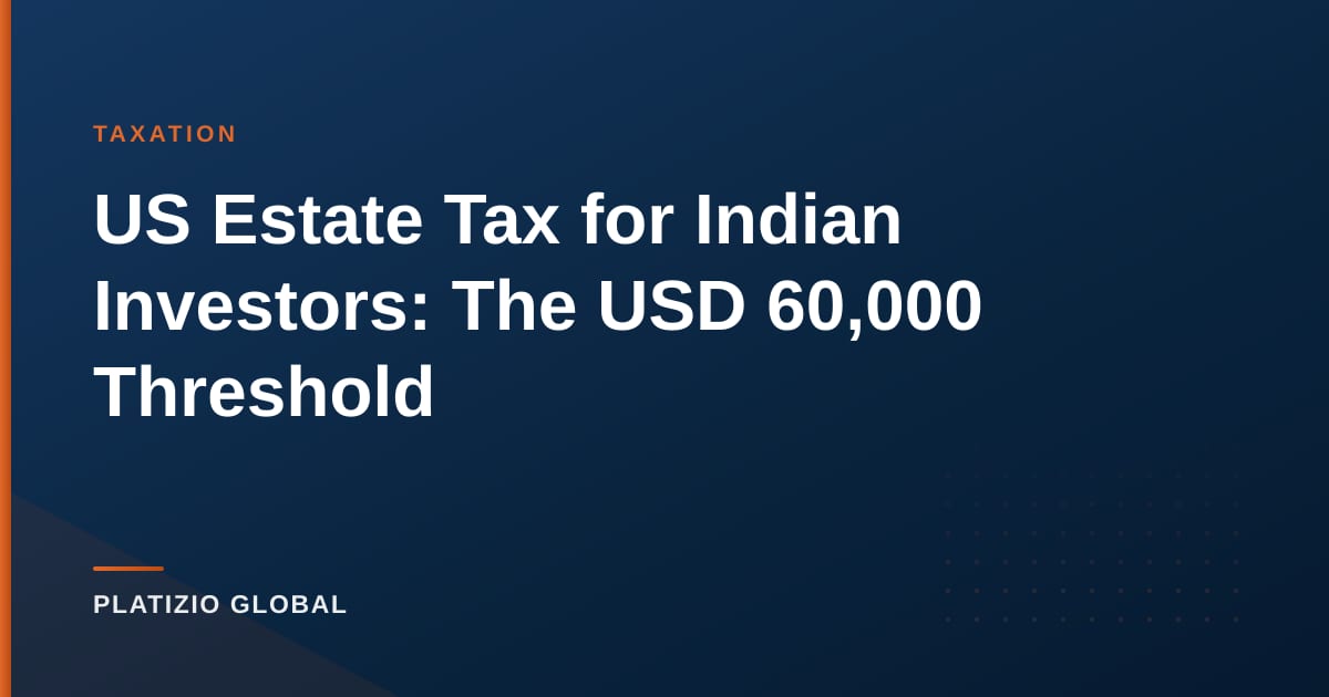 US Estate Tax for Indian Investors: The USD 60,000 Threshold